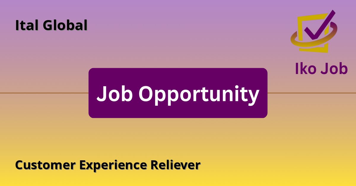 Customer Experience Reliever at Ital Global in Nairobi, Kenya - Job Opportunity