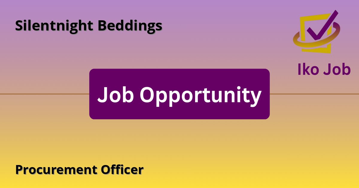 Procurement Officer at Silentnight Beddings in Nairobi, Kenya - Job Opportunity