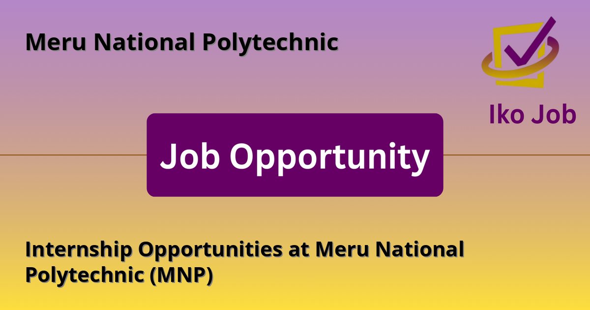 Internship Opportunities at Meru National Polytechnic (MNP) at Meru National Polytechnic - Job Opportunity