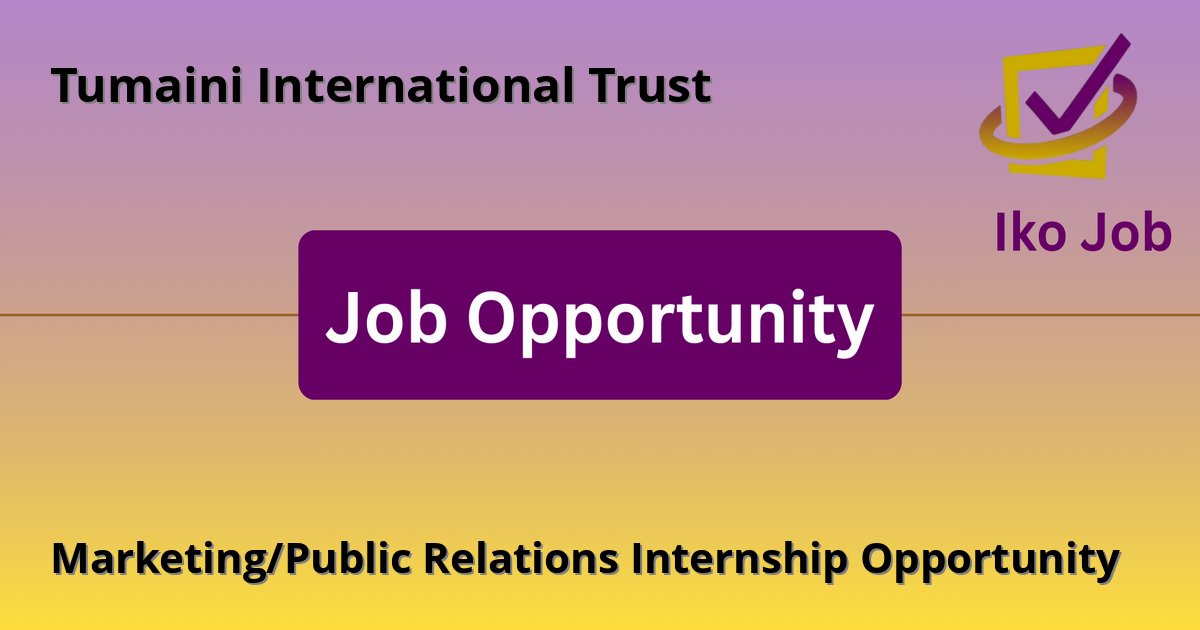 Marketing/Public Relations Internship Opportunity at Tumaini International Trust - Job Opportunity
