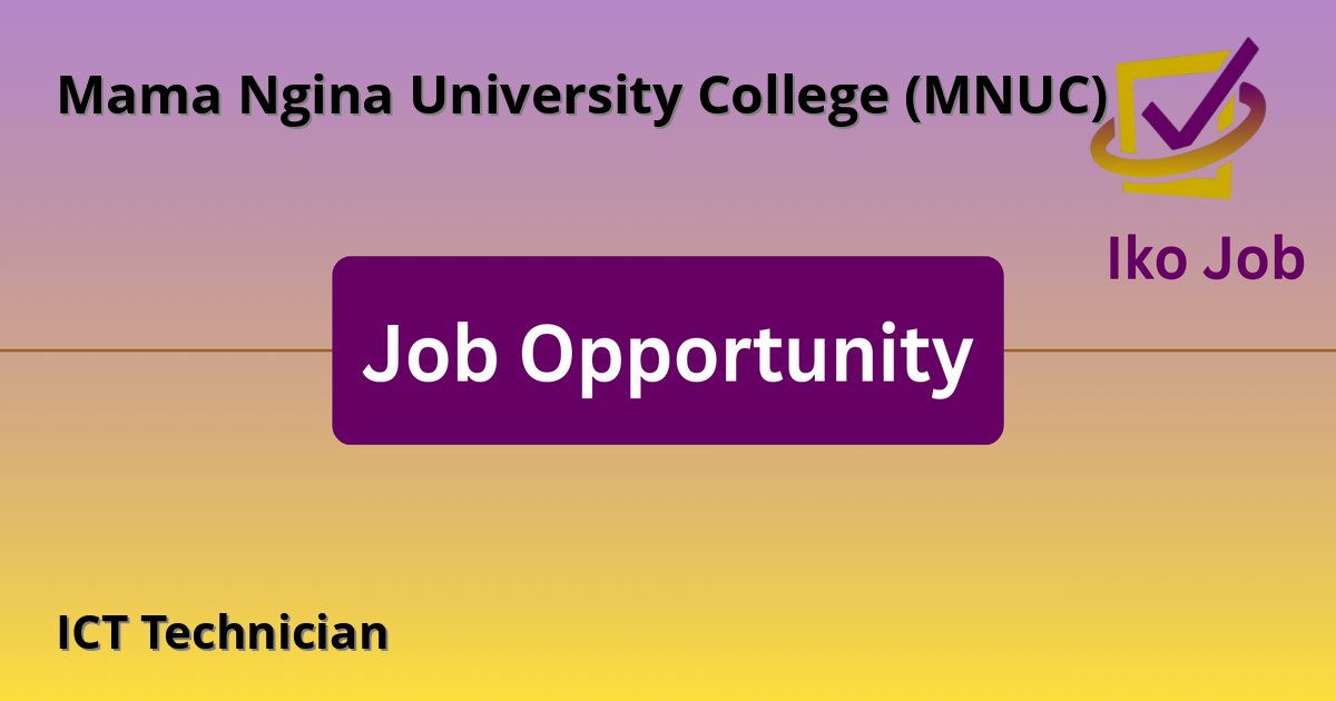 ICT Technician at Mama Ngina University College (MNUC) in Nairobi, Kenya - Job Opportunity